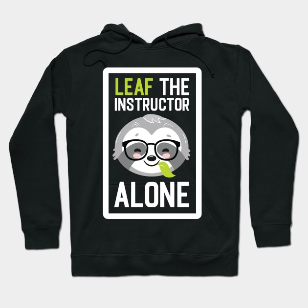 Funny Instructor Pun - Leaf me Alone - Gifts for Instructors Hoodie by BetterManufaktur